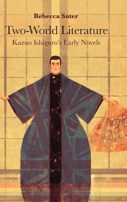 Two-World Literature: Kazuo Ishiguro's Early Novels - Hardcover