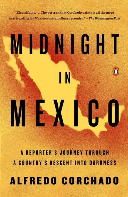 Midnight in Mexico: A Reporter's Journey Through a Country's Descent Into Darkness - Paperback