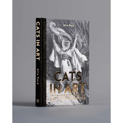 Cats in Art: From Prehistoric to Neo-Pop Masterpieces - Hardcover