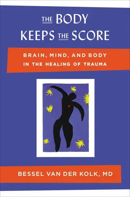 The Body Keeps the Score: Brain, Mind, and Body in the Healing of Trauma - Hardcover