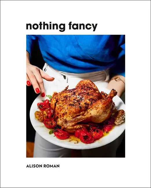 Nothing Fancy: Unfussy Food for Having People Over - Hardcover